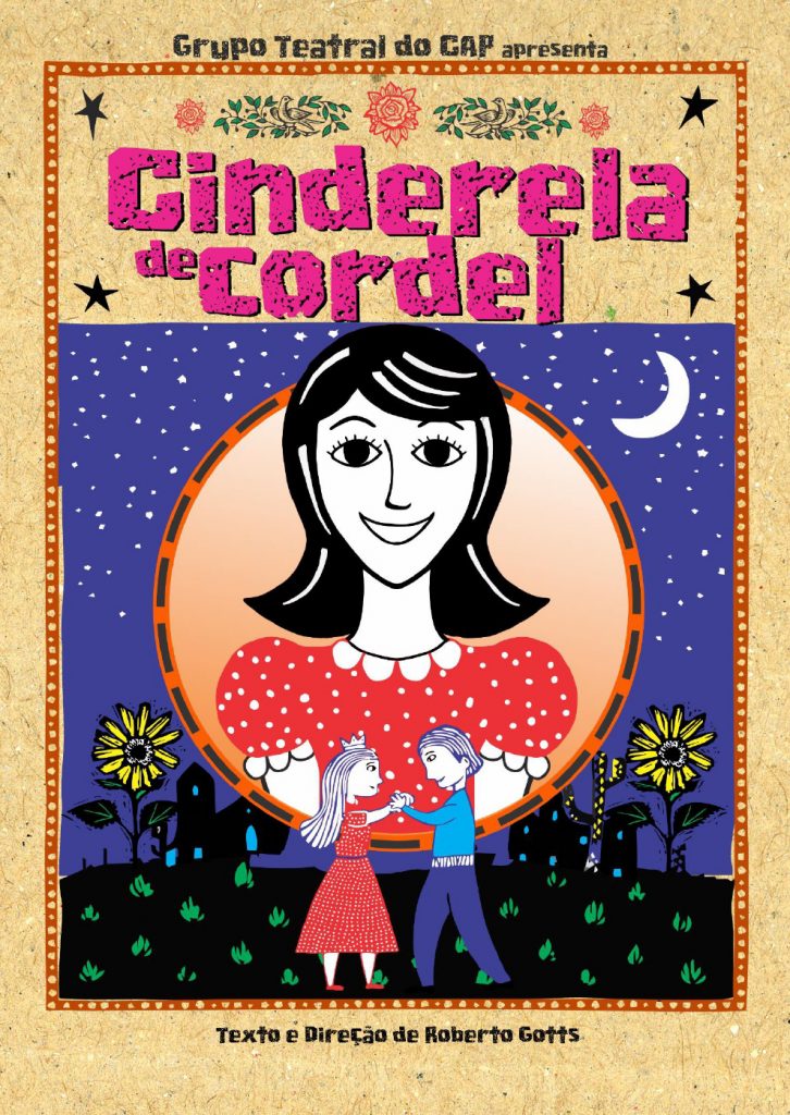 Grupo Teatral do CAP apresenta CINDERELA DE CORDEL, texto e direção de Roberto Gotts